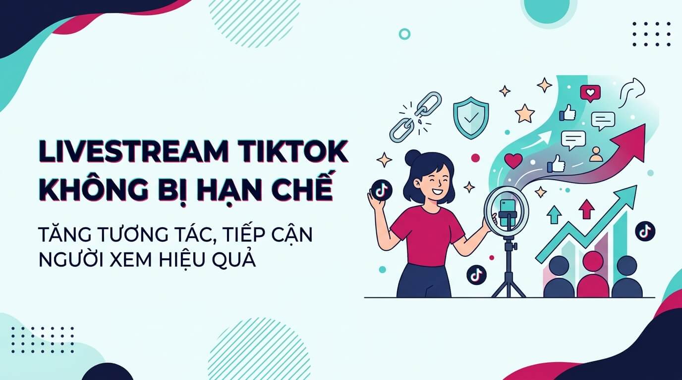 Livestream TikTok bị hạn chế? 10 nguyên nhân & cách khắc phục để không bị bóp reach